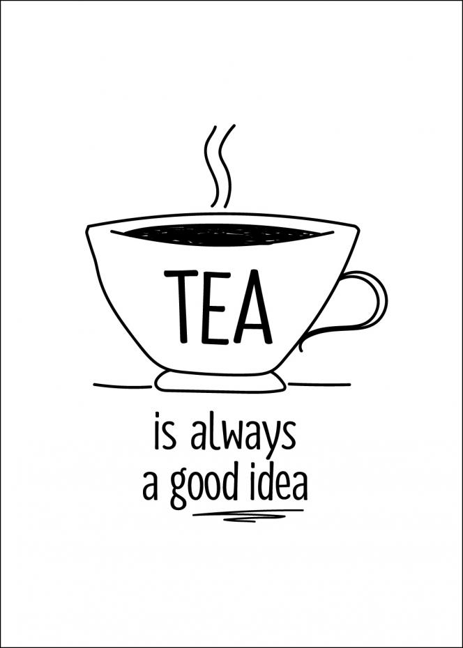 Tea is always a good idea Poster